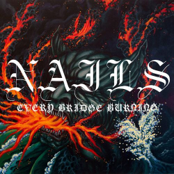 : Nails - Every Bridge Burning (2024)