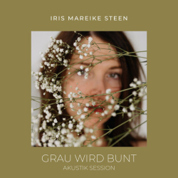 : Iris Mareike Steen - Grau wird bunt (Akustik Session) (2024)