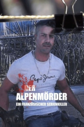 : Der Alpenmoerder Ein franzoesischer Serienkiller 2019 German Dl Doku 1080p Web x264-ClassiCalhd