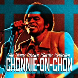 : James Brown - Chonnie-On-Chon (The James Brown Classics Collection)  (2022)