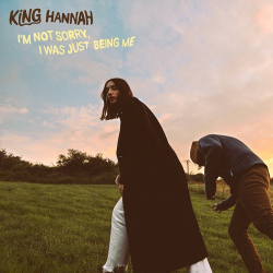 : King Hannah - I'm Not Sorry, I Was Just Being Me  (2022)