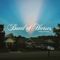 : Band of Horses - Things Are Great  (2022)