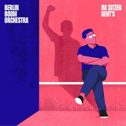 : Berlin Boom Orchestra - Im Sitzen geht's  (2021)