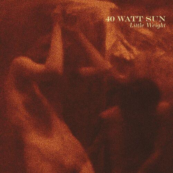 : 40 Watt Sun - Little Weight (2024)