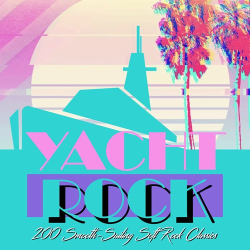 : Yacht Rock, 200 Smooth-Sailing Soft Rock Classics (Super Deluxe Edition) (2024)