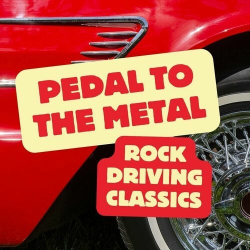 : Pedal to the Metal: Rock Driving Classics (2024)