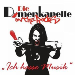 : Die Damenkapelle (On The Rocks) - Ich Hasse Musik (2016)