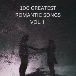 : 100 Greatest Romantic Songs VOL. II (2024)