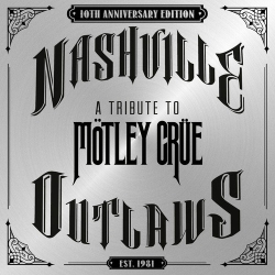 : Nashville Outlaws - A Tribute To Motley Crue (10th Anniversary Edition) (2024)