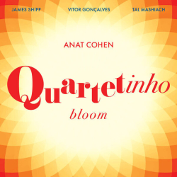 : Anat Cohen - Quartetinho: Bloom (2024)