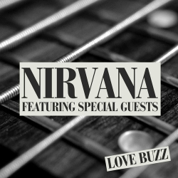 : Nirvana - Love Buzz: Nirvana featuring Special Guests (2024)