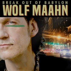 : Wolf Maahn - Break out of Babylon  (2020)