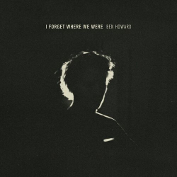 : Ben Howard - I Forget Where We Were (10th Anniversary Deluxe) (2024)