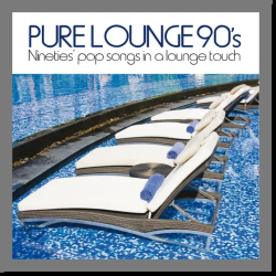 : Pure Lounge 90s (Nineties Pop Songs in a Lounge Touch) (2013) (2024)