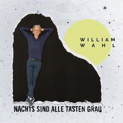 : William Wahl - Nachts Sind Alle Tasten Grau  (2021)