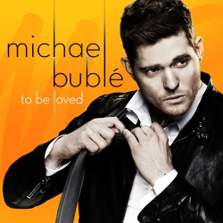 : Michael Bublé - To Be Loved  (2013)