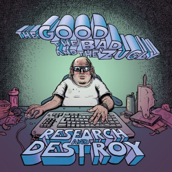 : The Good The Bad and The Zugly - Research and Destroy  (2022)