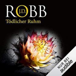 : J. D. Robb - Eve Dallas 34 - Tödlicher Ruhm