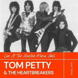 : Tom Petty And The Heartbreakers - Tom Petty & The Heartbreakers Live At The Houston Music Hall, Texas, 1979  (2022)