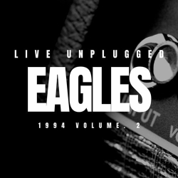 : Eagles - The Eagles Live Unplugged 1994 Vol. 2  (2022)