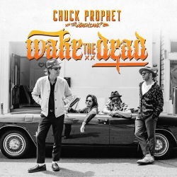 : Chuck Prophet & ¿Qiensave? - Wake The Dead (2024)