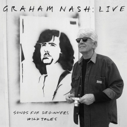 : Graham Nash - Live: Songs For Beginners / Wild Tales  (2022)