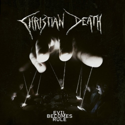 : Christian Death - Evil Becomes Rule  (2022)