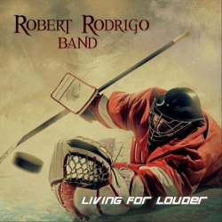 : Robert Rodrigo Band - Living For Louder (2018)