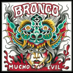 : Bronco - Mucho Evil (2018)