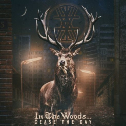 : In the Woods… – Cease the Day (2018)