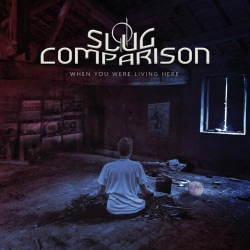 : Slug Comparison - When You Were Living Here (2019)