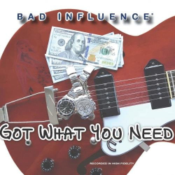 : Bad Influence - Got What You Need (2019)