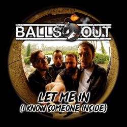 : Balls Out - Let Me In (I Know Someone Inside) (2019)