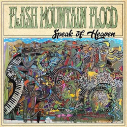 : Flash Mountain Flood - Speak Of Heaven (2019)