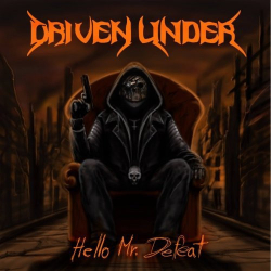 : Driven Under - Hello Mr. Defeat (2019)