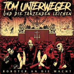 : Tom Unterweger und die tanzenden Leichen - Roboter an die Macht (2019)